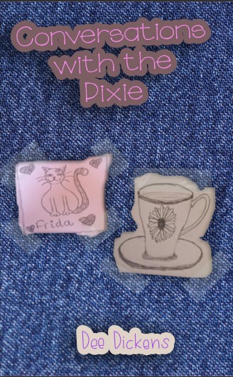 Text on blue denim reads Conversations With the Pixie. There are two child like drawings. One of a cat called Frida and the other of a tea cup with a flower on it. The text at the bottom reads Dee Dickens 